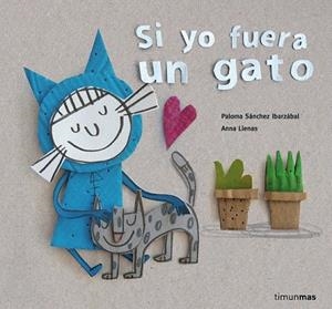 SI YO FUERA UN GATO | 9788408160342 | SÁNCHEZ IBARZABAL, PALOMA / LLENAS, ANNA | Llibreria La Gralla | Llibreria online de Granollers