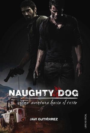 NAUGHTY DOG UNA AVENTURA HACIA EL EXITO | 9788416436590 | GUTIERREZ, JAVI | Llibreria La Gralla | Llibreria online de Granollers