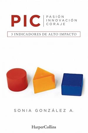 PIC. PASIÓN, INNOVACIÓN, CORAJE | 9788416502462 | GONZÁLEZ, SONIA | Llibreria La Gralla | Llibreria online de Granollers