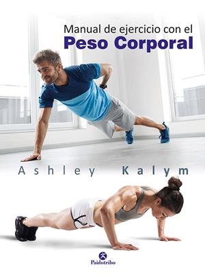 MANUAL DE EJERCICIOS CON EL PESO CORPORAL | 9788499106014 | KALYM, ASHLEY | Llibreria La Gralla | Llibreria online de Granollers