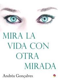 MIRA LA VIDA CON OTRA MIRADA | 9788499218601 | GONÇALVES, ANDRÉA | Llibreria La Gralla | Librería online de Granollers