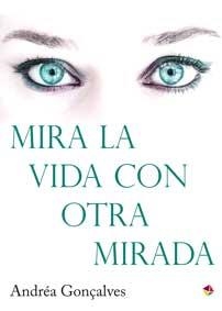 MIRA LA VIDA CON OTRA MIRADA | 9788499218601 | GONÇALVES, ANDRÉA | Llibreria La Gralla | Llibreria online de Granollers