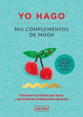 YO HAGO MIS COMPLEMENTOS DE MODA | 9788494509506 | SCOTT-SMITH, LOUISE/VAUX, GEORGIA | Llibreria La Gralla | Llibreria online de Granollers