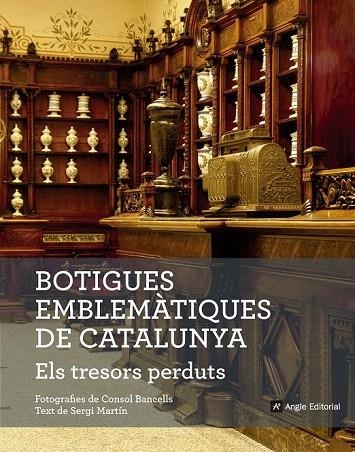 BOTIGUES EMBLEMÀTIQUES DE CATALUNYA. ELS TRESORS PERDUTS | 9788416139781 | MARTÍN, SERGI / BANCELLS, CONSOL | Llibreria La Gralla | Llibreria online de Granollers