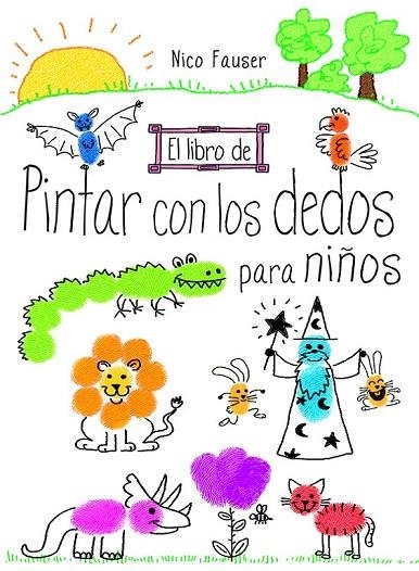 LIBRO DE PINTAR CON LOS DEDOS PARA NIÑOS, EL | 9788498745344 | FAUSER, NICO | Llibreria La Gralla | Llibreria online de Granollers