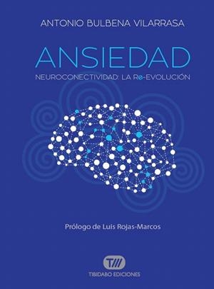 ANSIEDAD NEUROCONECTIVIDAD LA REVOLUCION | 9788491172079 | BULBENA VILARRASA, ANTONIO | Llibreria La Gralla | Llibreria online de Granollers