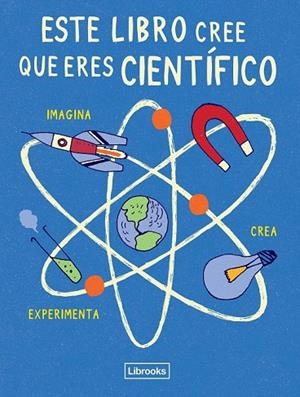 ESTE LIBRO CREE QUE ERES CIENTIFICO | 9788494509520 | LONDON SCIENCE MUSEUM | Llibreria La Gralla | Llibreria online de Granollers