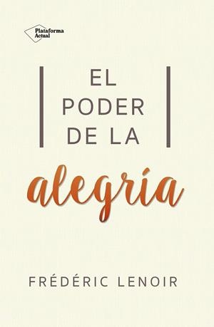 PODER DE LA ALEGRÍA, EL | 9788416820269 | LENOIR, FRÉDÉRIC | Llibreria La Gralla | Librería online de Granollers