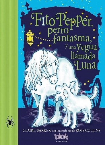 FITO PEPPER, PERRO FANTASMA Y UNA YEGUA LLAMADA LUNA | 9788416075874 | BARKER, CLAIRE / COLLINS, ROSS | Llibreria La Gralla | Llibreria online de Granollers