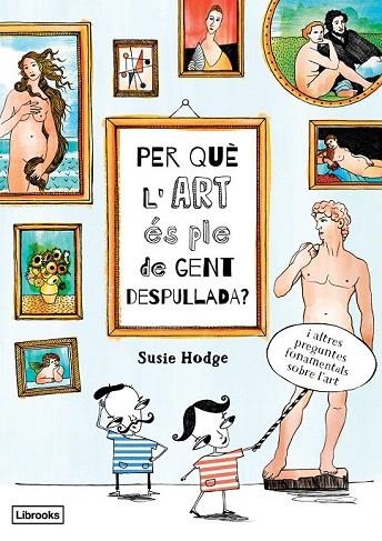 PER QUÈ L'ART ÉS PLE DE GENT DESPULLADA? | 9788494509551 | HODGE, SUSIE | Llibreria La Gralla | Llibreria online de Granollers