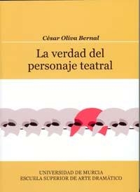 VERDAD DEL PERSONAJE TEATRAL, LA | 9788483715192 | OLIVA, CESAR | Llibreria La Gralla | Librería online de Granollers