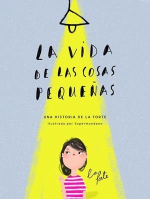 VIDA DE LAS COSAS PEQUEÑAS, LA | 9788416489831 | ANDREU, ALMA ; SUPERMUNDANO; LA FORTE | Llibreria La Gralla | Librería online de Granollers