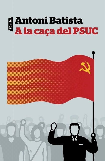 A LA CAÇA DEL PSUC | 9788498093810 | BATISTA, ANTONI | Llibreria La Gralla | Llibreria online de Granollers