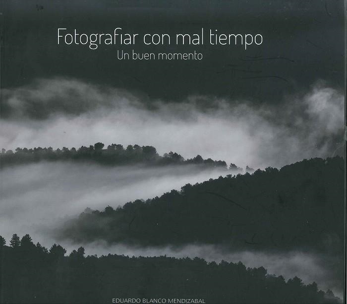 FOTOGRAFIAR CON MAL TIEMPO | 9788483218594 | BLANCO MENDIZABAL, EDUARDO | Llibreria La Gralla | Librería online de Granollers