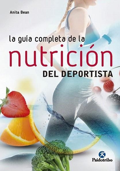 GUÍA COMPLETA DE LA NUTRICIÓN  DEL DEPORTISTA, LA | 9788499106212 | BEAN, ANITA | Llibreria La Gralla | Librería online de Granollers
