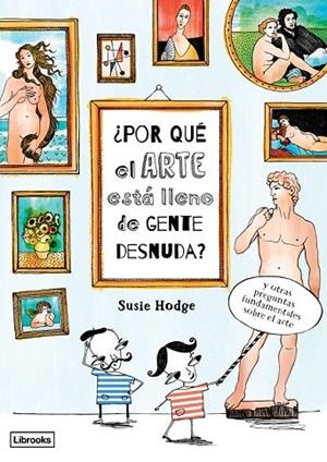 POR QUÉ EL ARTE ESTÁ LLENO DE GENTE DESNUDA? | 9788494509568 | HODGE, SUSIE | Llibreria La Gralla | Llibreria online de Granollers
