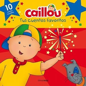 CAILLOU. TUS CUENTOS FAVORITOS | 9788408160243 | CHOUETTE PUBLISHING | Llibreria La Gralla | Librería online de Granollers