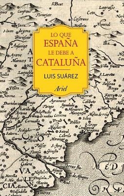 LO QUE ESPAÑA LE DEBE A CATALUÑA | 9788434424067 | SUÁREZ, LUIS | Llibreria La Gralla | Librería online de Granollers