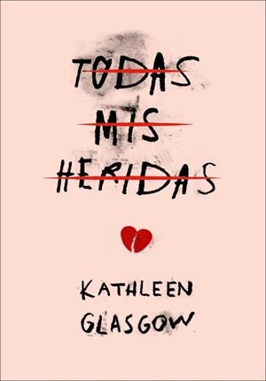 TODAS MIS HERIDAS | 9788490436516 | GLASGOW, KATHLEEN | Llibreria La Gralla | Librería online de Granollers