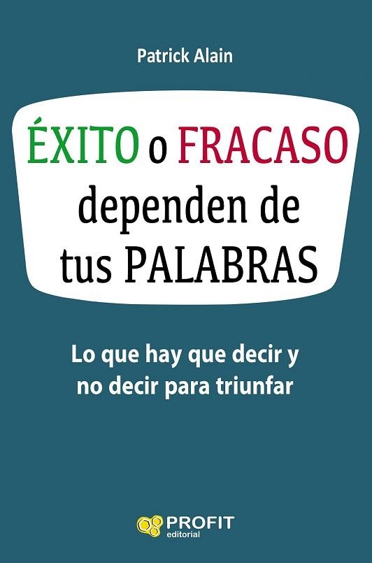 ÉXITO O FRACASO DEPENDEN DE TUS PALABRAS | 9788416583621 | ALAIN, PATRICK | Llibreria La Gralla | Librería online de Granollers