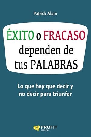 ÉXITO O FRACASO DEPENDEN DE TUS PALABRAS | 9788416583621 | ALAIN, PATRICK | Llibreria La Gralla | Librería online de Granollers