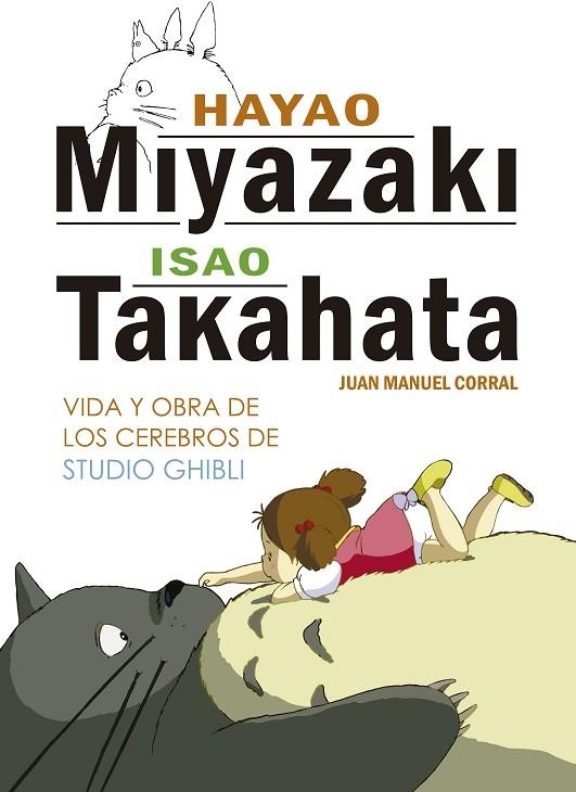 HAYAO MIYAZAKI ISAO TAKAHATA : VIDA Y OBRA DE LOS CEREBROS DE STUDIO GHIBLI | 9788416436804 | CORRAL, JUAN MANUEL | Llibreria La Gralla | Librería online de Granollers