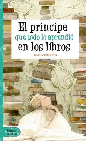 PRÍNCIPE QUE TODO LO APRENDIÓ EN LOS LIBROS, EL | 9788426144065 | BENAVENTE MARTÍNEZ, JACINTO | Llibreria La Gralla | Librería online de Granollers