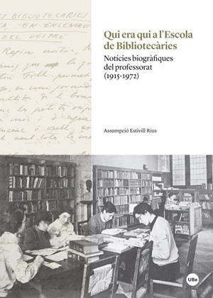 QUI ERA QUI A L'ESCOLA DE BIBLIOTECÀRIES | 9788447540150 | ESTIVILL RIUS, ASSUMPCIÓ | Llibreria La Gralla | Llibreria online de Granollers