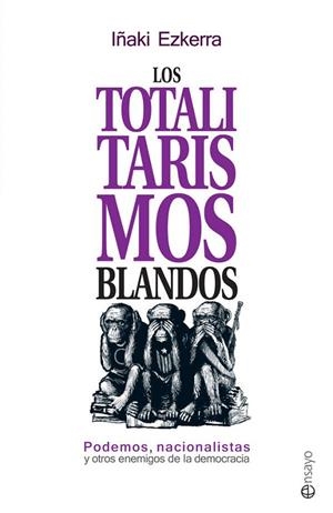 TOTALITARISMOS BLANDOS, LOS | 9788490606858 | EZKERRA, IÑAKI | Llibreria La Gralla | Llibreria online de Granollers
