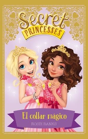 SECRET PRINCESSES 1  EL COLLAR MAGICO | 9788424658946 | BANKS, ROSIE | Llibreria La Gralla | Librería online de Granollers