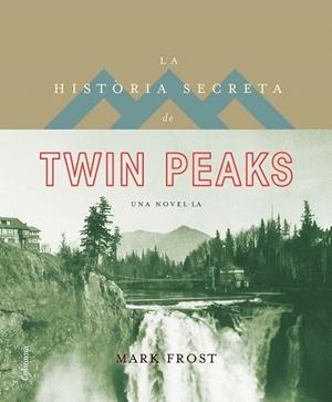 HISTORIA SECRETA DE TWIN PEAKS, LA | 9788466421423 | FROST, MARK | Llibreria La Gralla | Librería online de Granollers