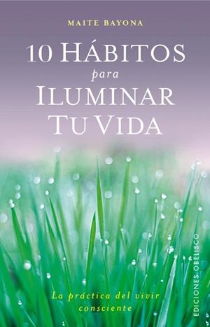 10 HABITOS PARA ILUMINAR TU VIDA | 9788491111542 | BAYONA, MAITE | Llibreria La Gralla | Librería online de Granollers