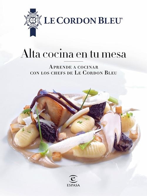ALTA COCINA EN TU MESA. | 9788467046700 | LE CORDON BLEU | Llibreria La Gralla | Llibreria online de Granollers
