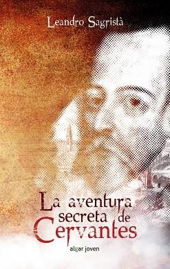 AVENTURA SECRETA DE CERVANTES, LA | 9788491420200 | SAGRISTA, LEANDRO | Llibreria La Gralla | Librería online de Granollers