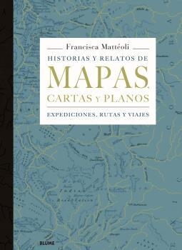 HISTORIAS Y RELATOS DE MAPAS, CARTAS Y PLANOS | 9788498019445 | MATTÉOLI, FRANCISCA | Llibreria La Gralla | Librería online de Granollers