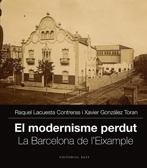 MODERNISME PERDUT II.LA BARCELONA DE L'EIXAMPLE | 9788416166251 | LACUESTA, RAQUEL / GONZÁLEZ, XAVIER | Llibreria La Gralla | Librería online de Granollers