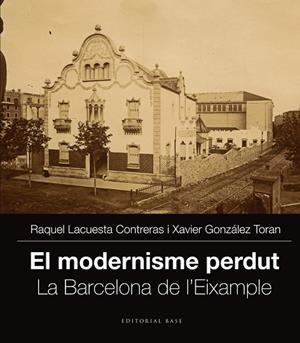 MODERNISME PERDUT II.LA BARCELONA DE L'EIXAMPLE | 9788416166251 | LACUESTA, RAQUEL / GONZÁLEZ, XAVIER | Llibreria La Gralla | Llibreria online de Granollers