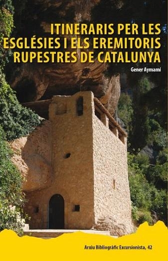 ITINERARIS PER LES ESGLÉSIES I ELS EREMITORIS RUPESTRES DE CATALUNYA | 9788423207930 | AYMAMÍ, GENER | Llibreria La Gralla | Llibreria online de Granollers