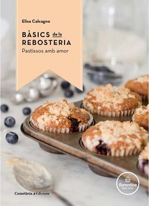 BÀSICS DE LA REBOSTERIA | 9788490344972 | CALCAGNO, ELISA | Llibreria La Gralla | Llibreria online de Granollers