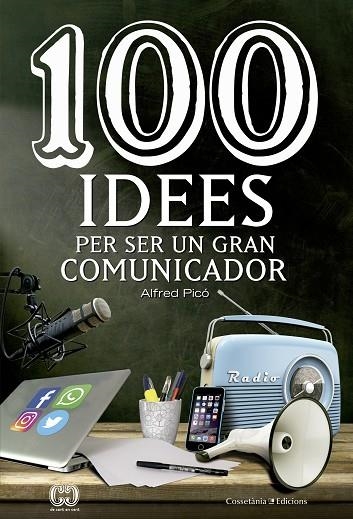 100 IDEES PER SER UN GRAN COMUNICADOR | 9788490344958 | PICÓ, ALFRED | Llibreria La Gralla | Librería online de Granollers