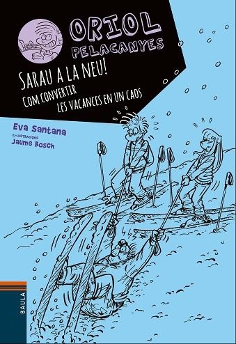 ORIOL PELACANYES 7. SARAU A LA NEU! COM CONVERTIR LES VACANCES EN UN CAOS | 9788447932825 | SANTANA, EVA | Llibreria La Gralla | Librería online de Granollers