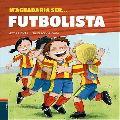 M'AGRADARIA SER... FUTBOLISTA | 9788447932801 | OBIOLS LLOPART, ANNA | Llibreria La Gralla | Llibreria online de Granollers