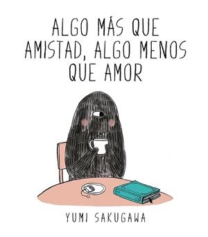 ALGO MÁS QUE AMISTAD, ALGO MENOS QUE AMOR | 9788494556845 | SAKUGAWA, YUMI | Llibreria La Gralla | Librería online de Granollers