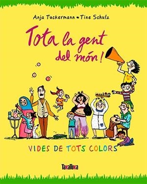 TOTA LA GENT DEL MÓN | 9788416003679 | TUCKERMANN, ANJA; SCHULZ, TINE | Llibreria La Gralla | Librería online de Granollers