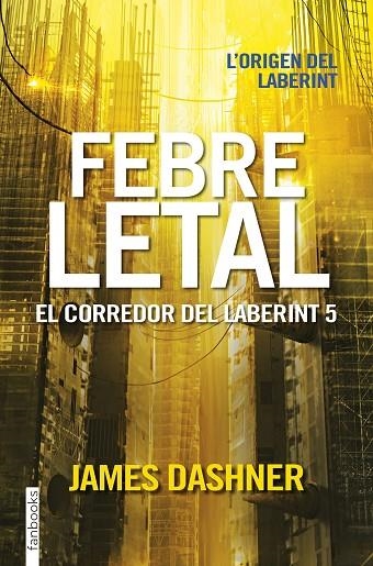 FEBRE LETAL. EL CORREDOR DEL LABERINT 5 | 9788416716067 | DASHNER, JAMES | Llibreria La Gralla | Llibreria online de Granollers