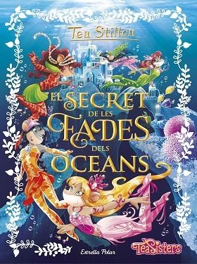 SECRET DE LES FADES DELS OCEANS, EL | 9788491370772 | TEA STILTON | Llibreria La Gralla | Librería online de Granollers