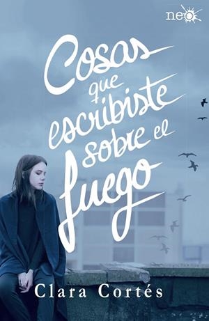 COSAS QUE ESCRIBISTE SOBRE EL FUEGO | 9788416820184 | CORTES, CLARA | Llibreria La Gralla | Llibreria online de Granollers