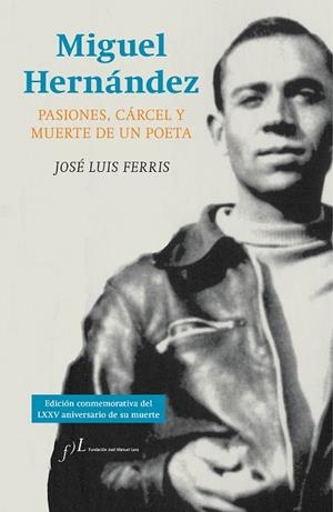 MIGUEL HERNÁNDEZ /EDICION CONMEMORATIVA DEL LXXV ANIVERSARIO DE SU MUERTE) | 9788415673279 | FERRIS, JOSÉ LUIS  | Llibreria La Gralla | Librería online de Granollers