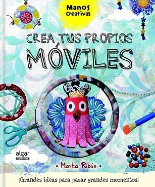 CREA TUS PROPIOS MÓVILES | 9788491420101 | RIBON, MARTA | Llibreria La Gralla | Librería online de Granollers