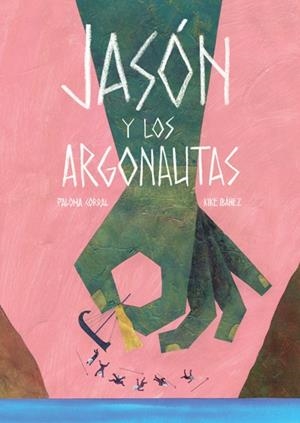 JASON Y LOS ARGONAUTAS (ESP) | 9788494585715 | CORRAL, PALOMA; IBAÑEZ, KIKE | Llibreria La Gralla | Llibreria online de Granollers